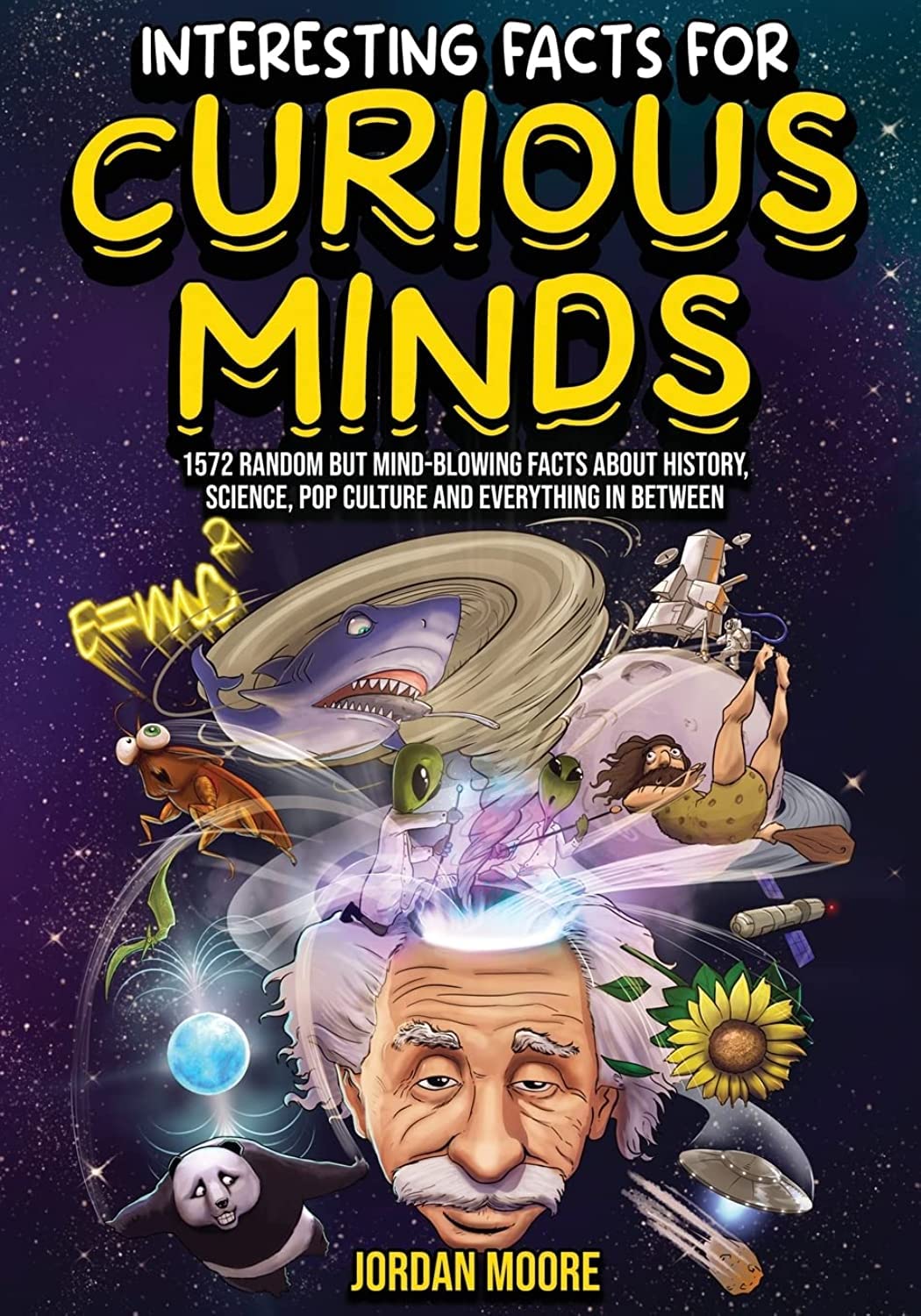 Interesting Facts For Curious Minds-1572 Random But Mind-Blowing Facts About History-Science-Pop Culture And Everything In Between-Stumbit Books